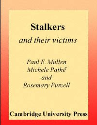 Stalkers and their victims / Paul E. Mullen, Michele Pathé, and Rosemary Purcell.