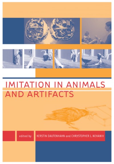 Imitation in animals and artifacts / edited by Kerstin Dautenhahn and Chrystopher L. Nehaniv.