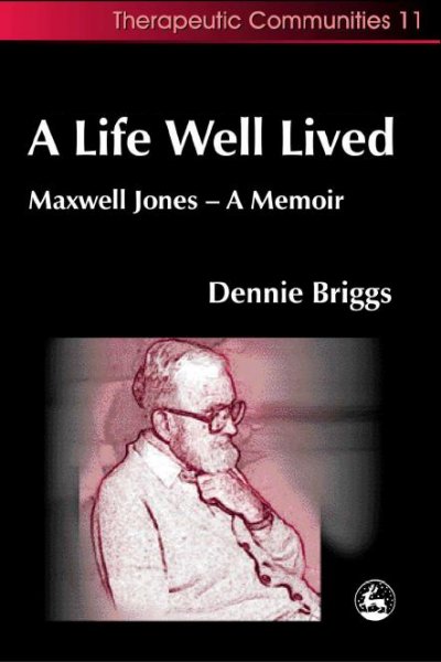A life well lived : Maxwell Jones--a memoir / Dennie Briggs.