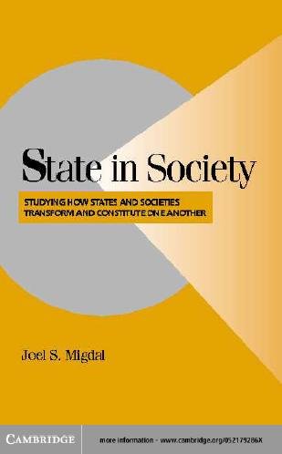 State in society : studying how states and societies transform and constitute one another / Joel S. Migdal.