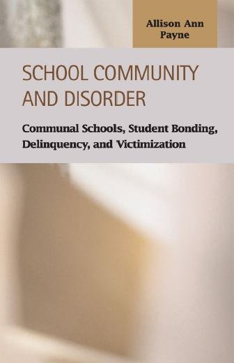 School community and disorder : communal schools, student bonding, delinquency, and victimization / Allison Ann Payne.