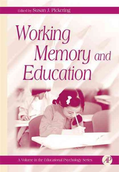Working memory and education / edited by Susan J. Pickering.