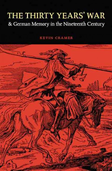 The Thirty Years' War and German memory in the nineteenth century / Kevin Cramer.