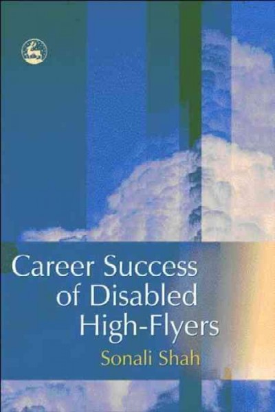 Career success of disabled high-flyers / Sonali Shah.