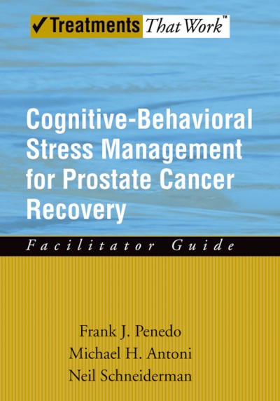 Cognitive-behavioral stress management for prostate cancer recovery : facilitator guide / Frank J. Penedo, Michael H. Antoni, Neil Schneiderman.