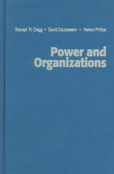 Power and organizations / Stewart R. Clegg, David Courpasson, Nelson Phillips.