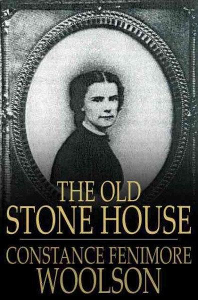 The old stone house / Constance Fenimore Woolson.