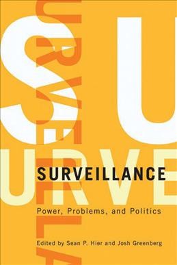 Surveillance : power, problems, and politics / edited by Sean P. Hier and Josh Greenberg.