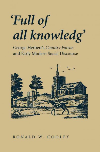 'Full of all knowledg' : George Herbert's Country parson and early modern social discourse / Ronald W. Cooley.