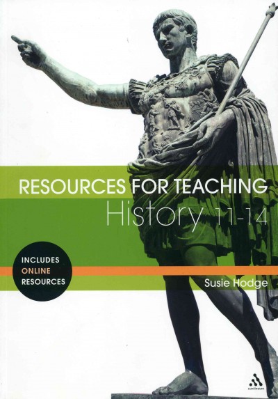 Resources for teaching history : 11-14 / Susie Hodge.