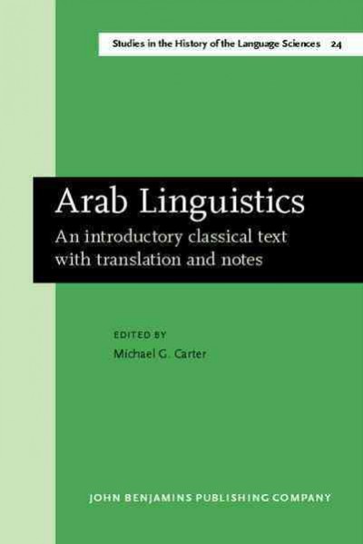 Arab linguistics : an introductory classical text with translation and notes / edited by M.G. Carter.