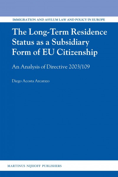 The long-term residence status as a subsidiary form of EU citizenship : an analysis of directive 2003/109 / by Diego Acosta Arcarazo.