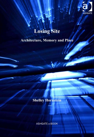 Losing site : architecture, memory and place / Shelley Hornstein.