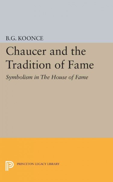 Chaucer and the tradition of fame symbolism in The house of fame, by B.G. Koonce.