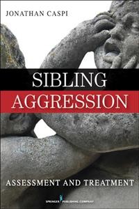 Sibling aggression : assessment and treatment / Jonathan Caspi.
