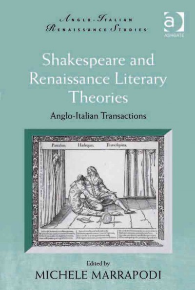 Shakespeare and Renaissance literary theories : Anglo-Italian transactions / edited by Michele Marrapodi.