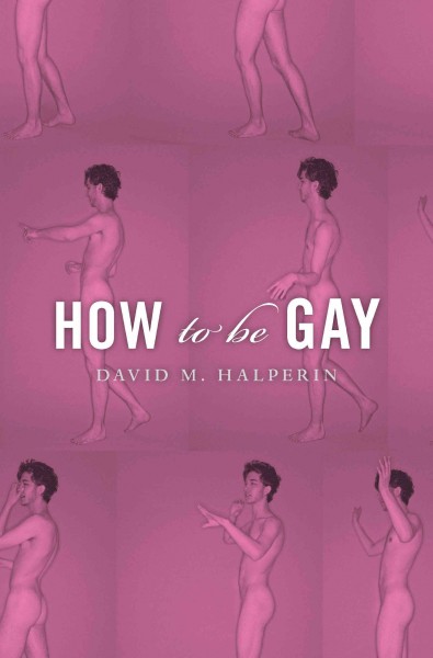 How to be gay / David M. Halperin.