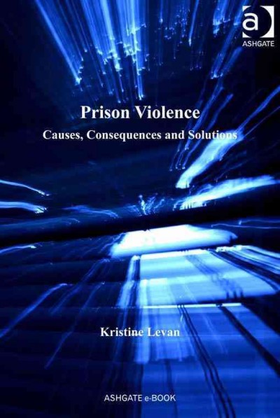 Prison Violence : Causes, Consequences, and Solutions / by Kristine Levan.