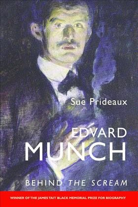 Edvard Munch : behind the Scream / Sue Prideaux.