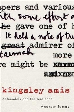 Kingsley Amis : antimodels and the audience / Andrew James.