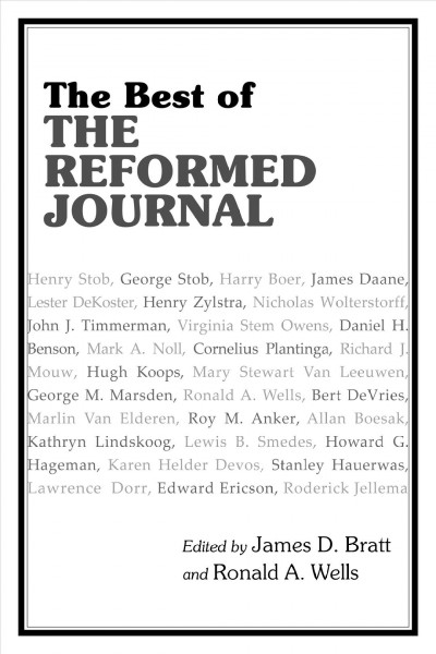 The best of The Reformed journal / edited by James D. Bratt & Ronald A. Wells.