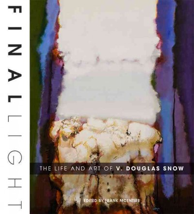 Final light : the life and art of V. Douglas Snow / [introduction by] Frank McEntire.