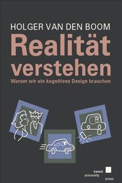 Realität verstehen : Warum wir ein kognitives Design brauchen / Holger van den Boom.