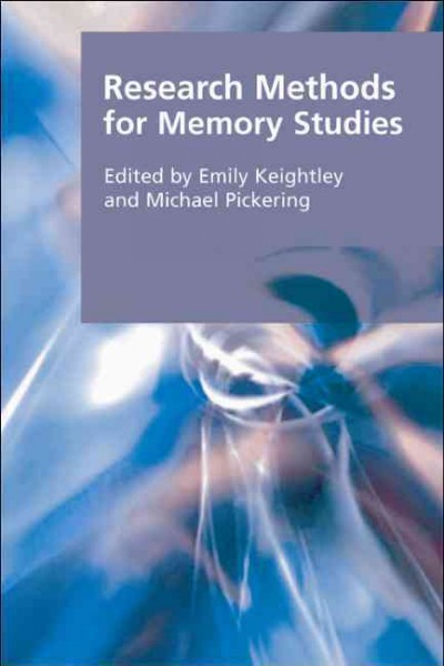 Research methods for memory studies / edited by Emily Keightley and Michael Pickering.