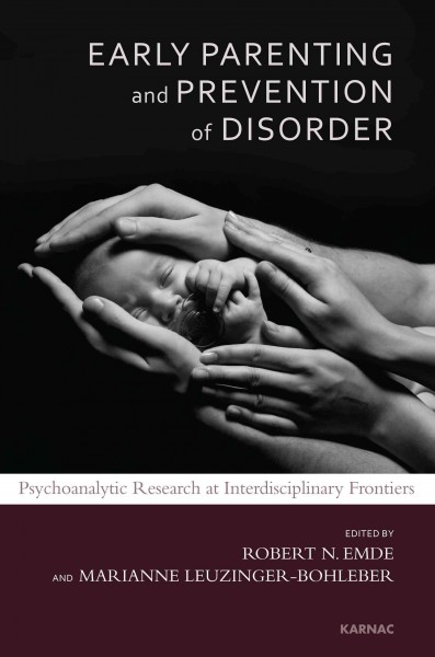 Early parenting and prevention of disorder : psychoanalytic research at interdisciplinary frontiers / edited by Robert N. Emde and Marianne Leuzinger-Bohleber.
