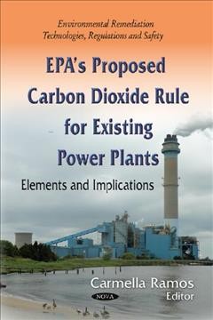 EPA's proposed carbon dioxide rule for existing power plants : elements and implications / Carmella Ramos, editor.