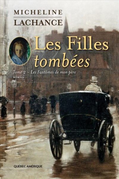 Les Filles tomb&#233;es Tome 2 [electronic resource] : Les Fant&#244;mes de mon p&#232;re. Lachance Micheline.