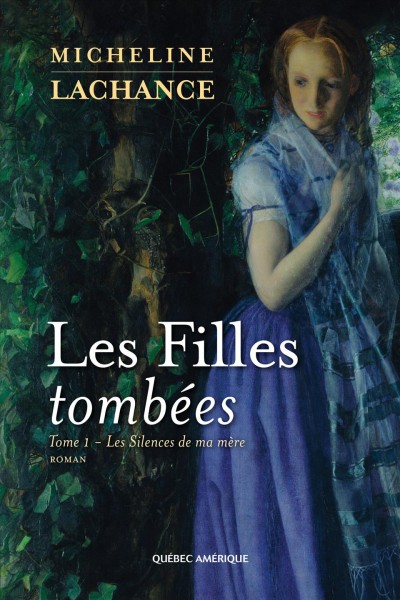 Les Filles tomb&#233;es Tome 1 [electronic resource] : Les Silences de ma m&#232;re. Lachance Micheline.