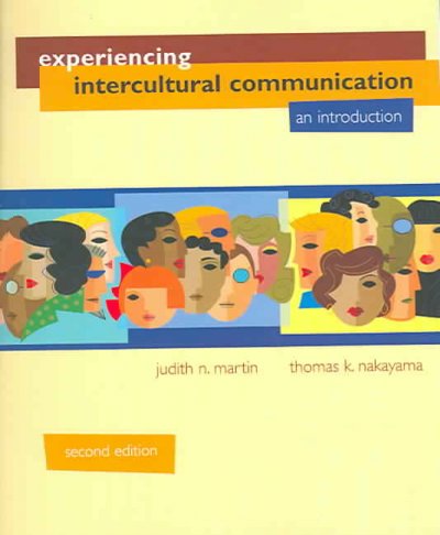 Experiencing intercultural communication : an introduction / Judith N. Martin, Thomas K. Nakayama.