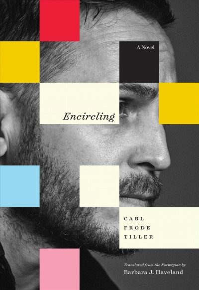 Encircling : a novel / Carl Frode Tiller ; translated from the Norwegian by Barbara J. Haveland.