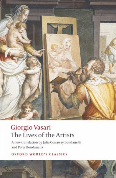 The lives of the artists / Giorgio Vasari ; translated with an introduction and notes by Julia Conaway Bondanella and Peter Bondanella.