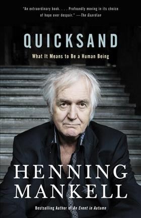 Quicksand : what it means to be a human being / Henning Mankell ; translated from the Swedish by Laurie Thompson with Marlaine Delargy.