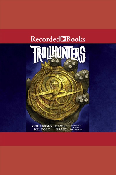 Trollhunters [electronic resource] / Guillermo Del Toro and Daniel Kraus.