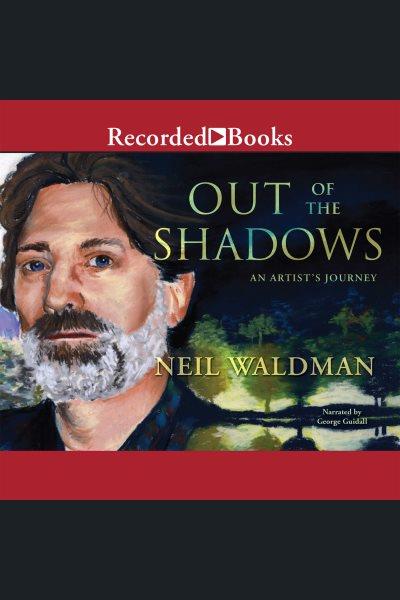 Out of the shadows [electronic resource] : an artist's journey / Neil Waldman.