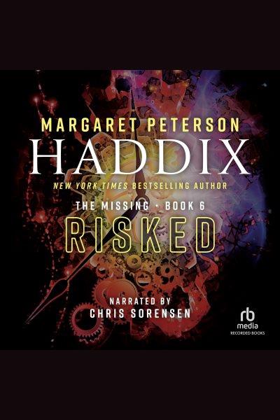 Risked [electronic resource] / Margaret Peterson Haddix.