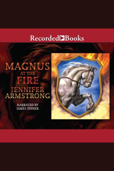 Magnus at the fire [electronic resource] / Jennifer Armstrong.