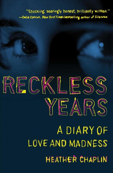 Reckless years : a diary of love and madness / Heather Chaplin.