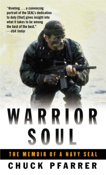 Warrior soul : the memoir of a Navy SEAL / Chuck Pfarrer.