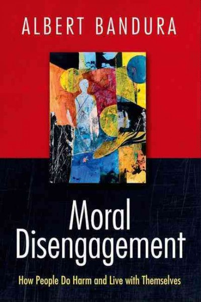 Moral disengagement : how people do harm and live with themselves / Albert Bandura.