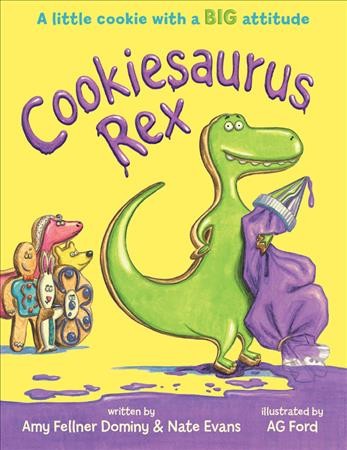 Cookiesaurus Rex / by Amy Fellner Dominy and Nate Evans ; illustrated by A.G. Ford.