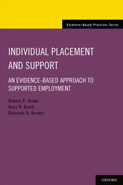 Individual placement and support : an evidence-based approach to supported employment / Robert E. Drake, Gary R. Bond, and Deborah R. Becker.