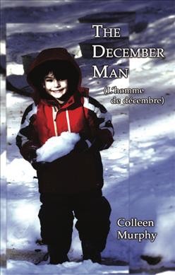 The December man = L'homme de décembre / Colleen Murphy.