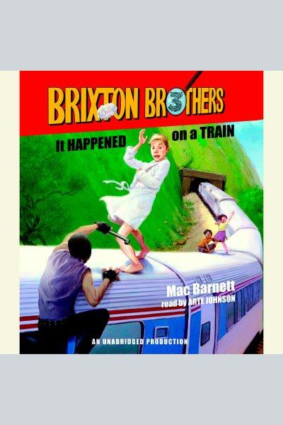It happened on a train [electronic resource] : Brixton Brothers Series, Book 3. Mac Barnett.