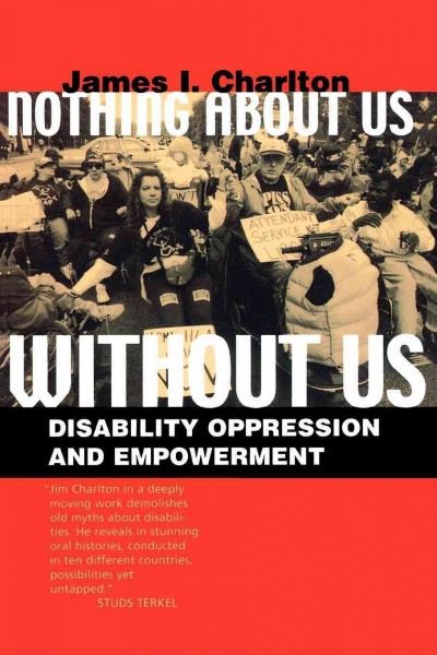 Nothing about us without us : disability oppression and empowerment / James I. Charlton.