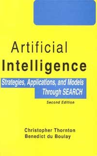 Artificial intelligence : strategies, applications, and models through search / Christopher Thornton, Benedict du Boulay.