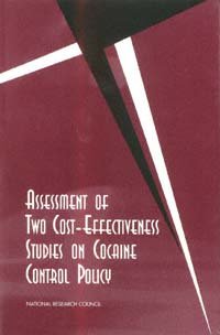 Assessment of two cost-effectiveness studies on cocaine control policy / Charles F. Manski, John V. Pepper, and Yonette F. Thomas, editors ; Committee on Data and Research for Policy on Illegal Drugs, Committee on Law and Justice, Committee on National Statistics, Commission on Behavioral and Social Sciences and Education, National Research Council.